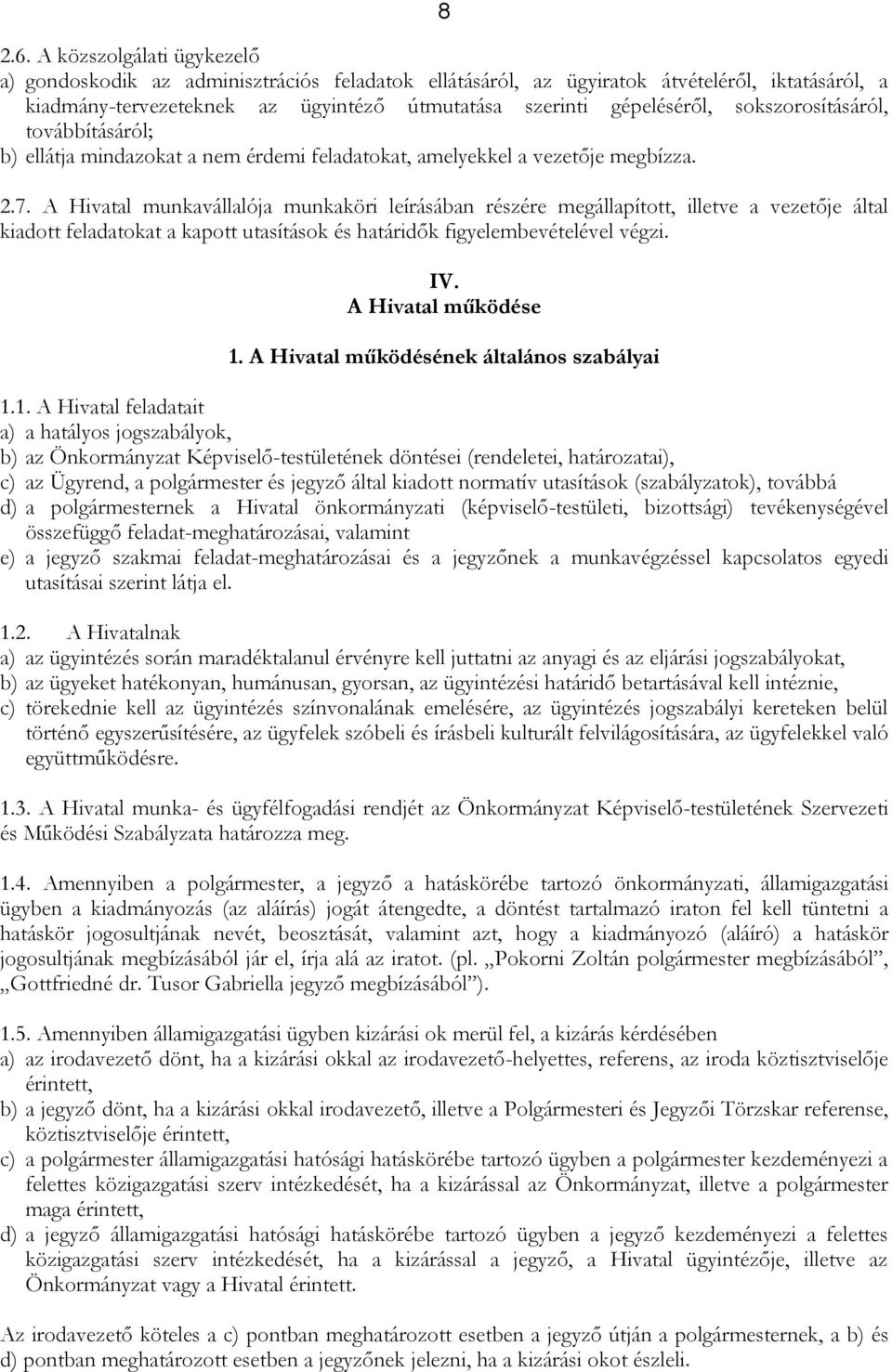 sokszorosításáról, továbbításáról; b) ellátja mindazokat a nem érdemi feladatokat, amelyekkel a vezetője megbízza. 2.7.