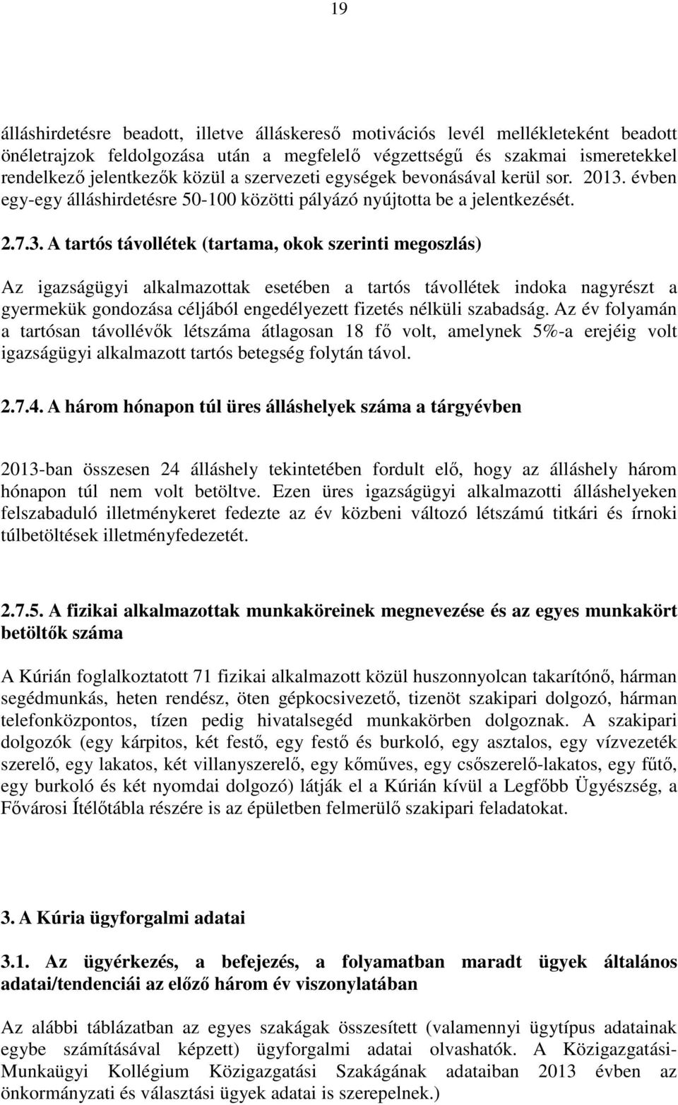 évben egy-egy álláshirdetésre 50-100 közötti pályázó nyújtotta be a jelentkezését. 2.7.3.