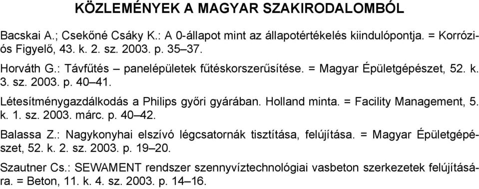 Létesítménygazdálkodás a Philips győri gyárában. Holland minta. = Facility Management, 5. k. 1. sz. 2003. márc. p. 40 42. Balassa Z.