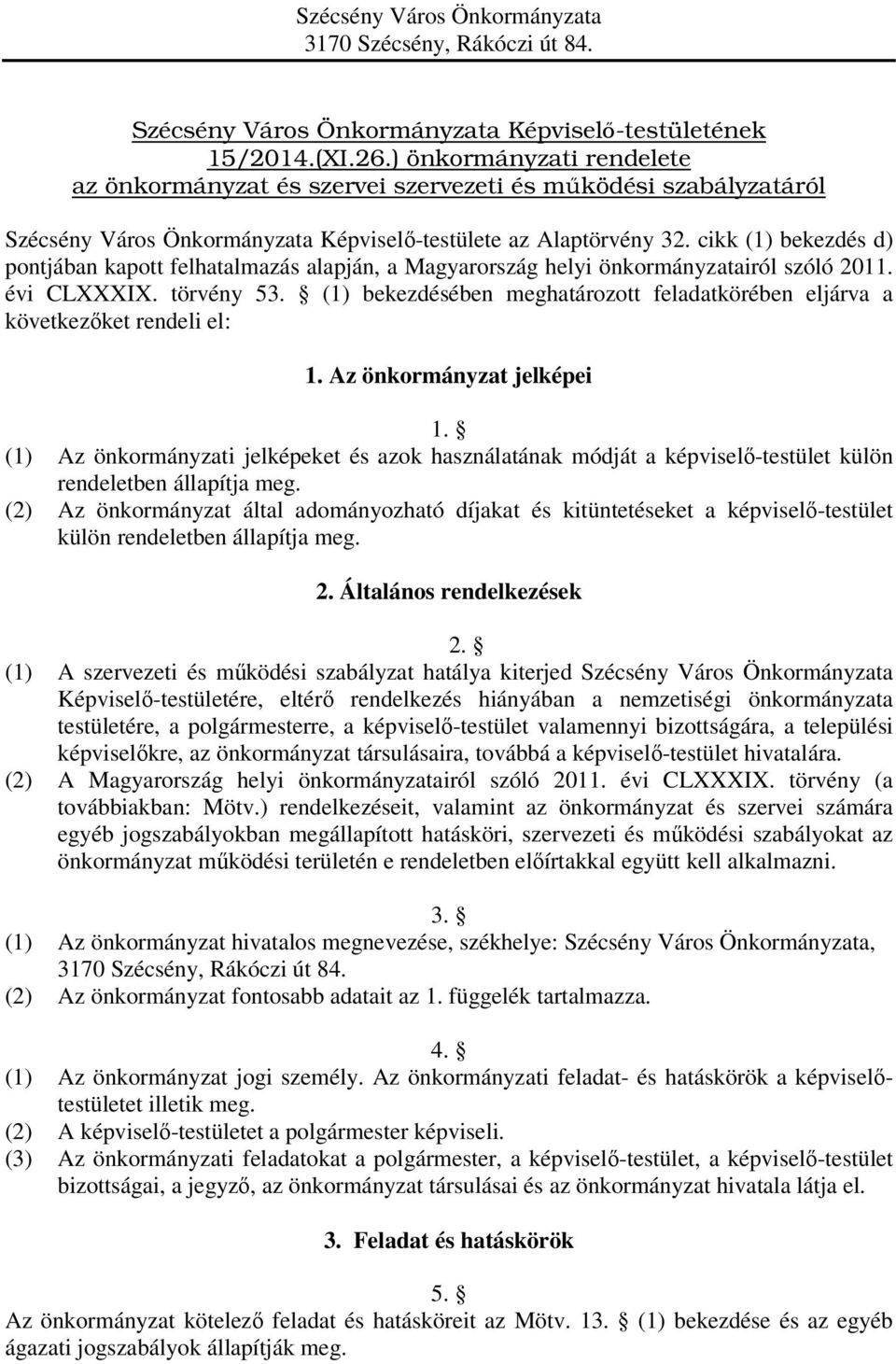cikk (1) bekezdés d) pontjában kapott felhatalmazás alapján, a Magyarország helyi önkormányzatairól szóló 2011. évi CLXXXIX. törvény 53.