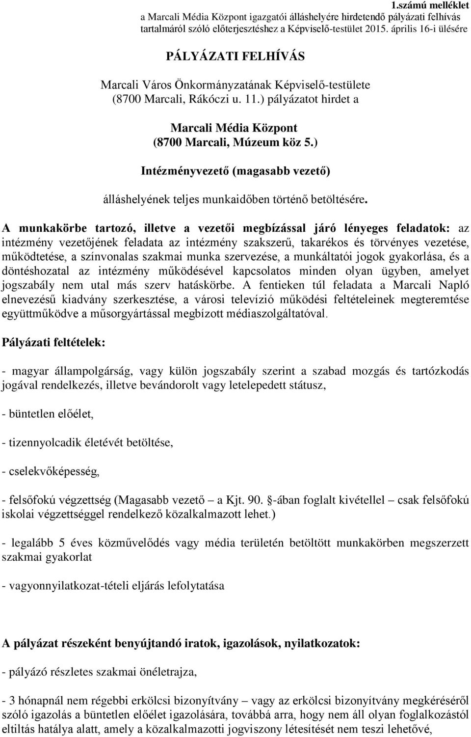 A munkakörbe tartozó, illetve a vezetői megbízással járó lényeges feladatok: az intézmény vezetőjének feladata az intézmény szakszerű, takarékos és törvényes vezetése, működtetése, a színvonalas