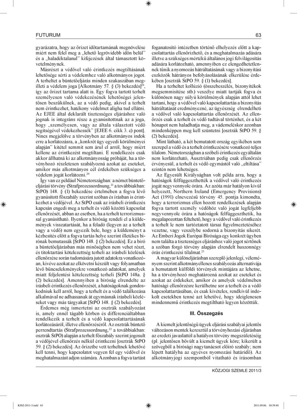 (3) bekezdés] 19, így az őrizet tartama alatt is.