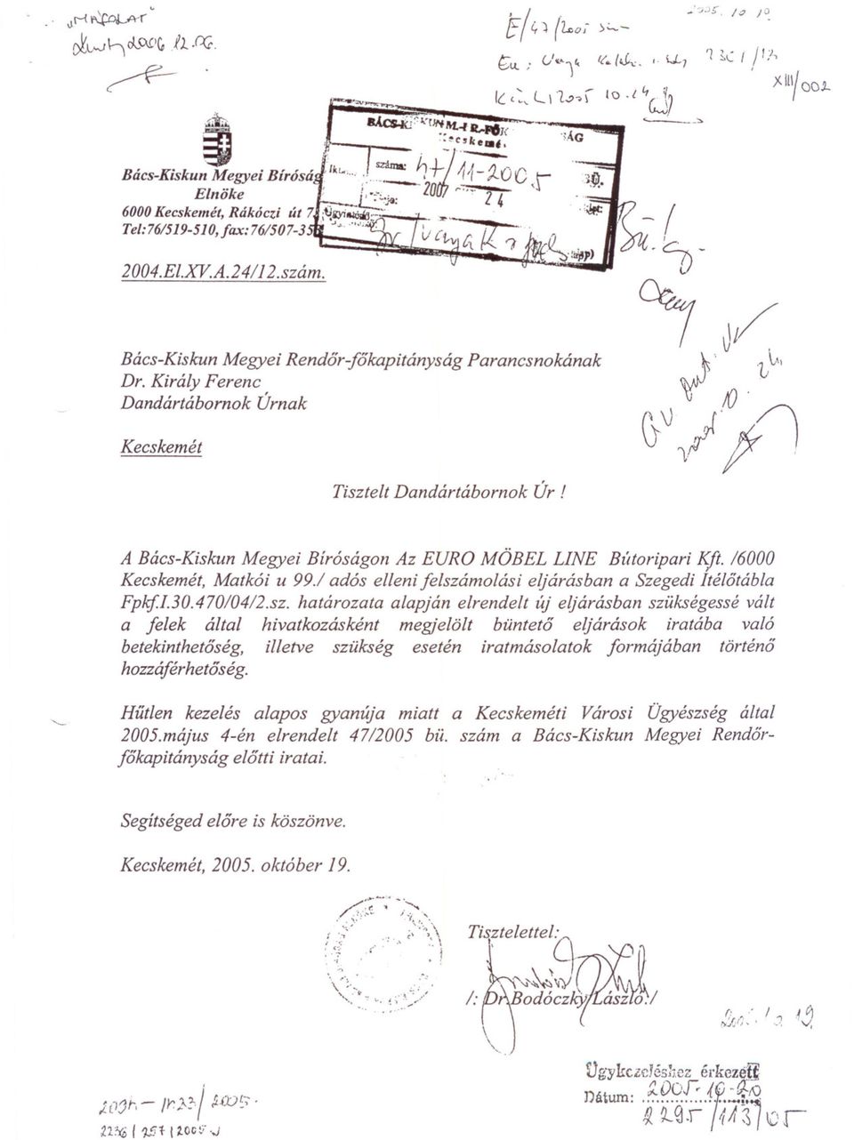 J~ " ;~v / li{~ 10'\11 [,.'l f". Il.-.?"'" 2004.EI.XY.A.24/12.szám. Bács-Kiskun Megyei Rendor-fokapitányság Dr. Király Ferenc Dandártábornok Úrnak Parancsnokának Kecskemét Tisztelt Dandártábornok Úr!