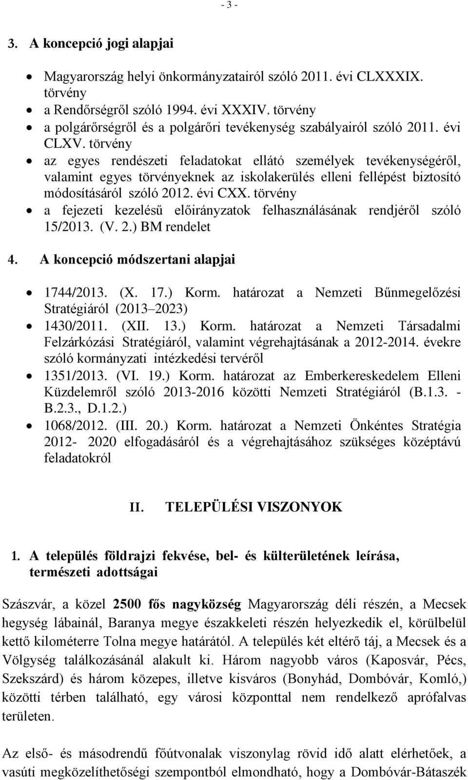 törvény az egyes rendészeti feladatokat ellátó személyek tevékenységéről, valamint egyes törvényeknek az iskolakerülés elleni fellépést biztosító módosításáról szóló 2012. évi CXX.