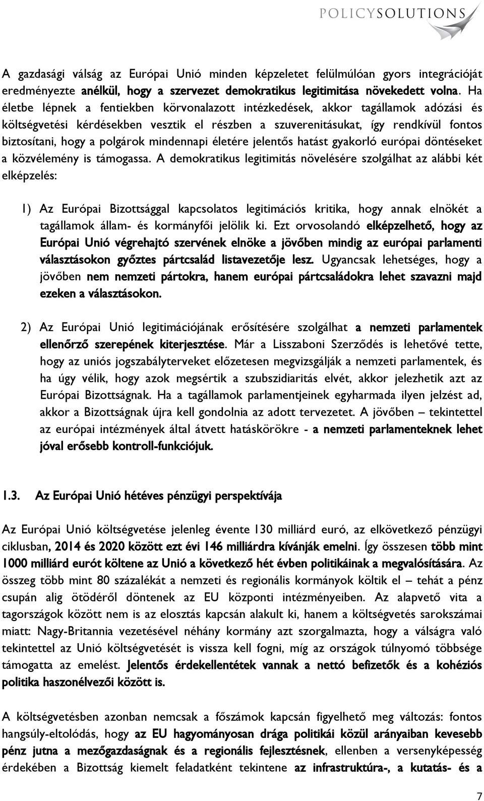 polgárok mindennapi életére jelentős hatást gyakorló európai döntéseket a közvélemény is támogassa.