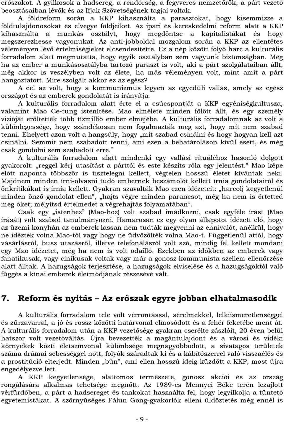 Az ipari és kereskedelmi reform alatt a KKP kihasználta a munkás osztályt, hogy megdöntse a kapitalistákat és hogy megszerezhesse vagyonukat.