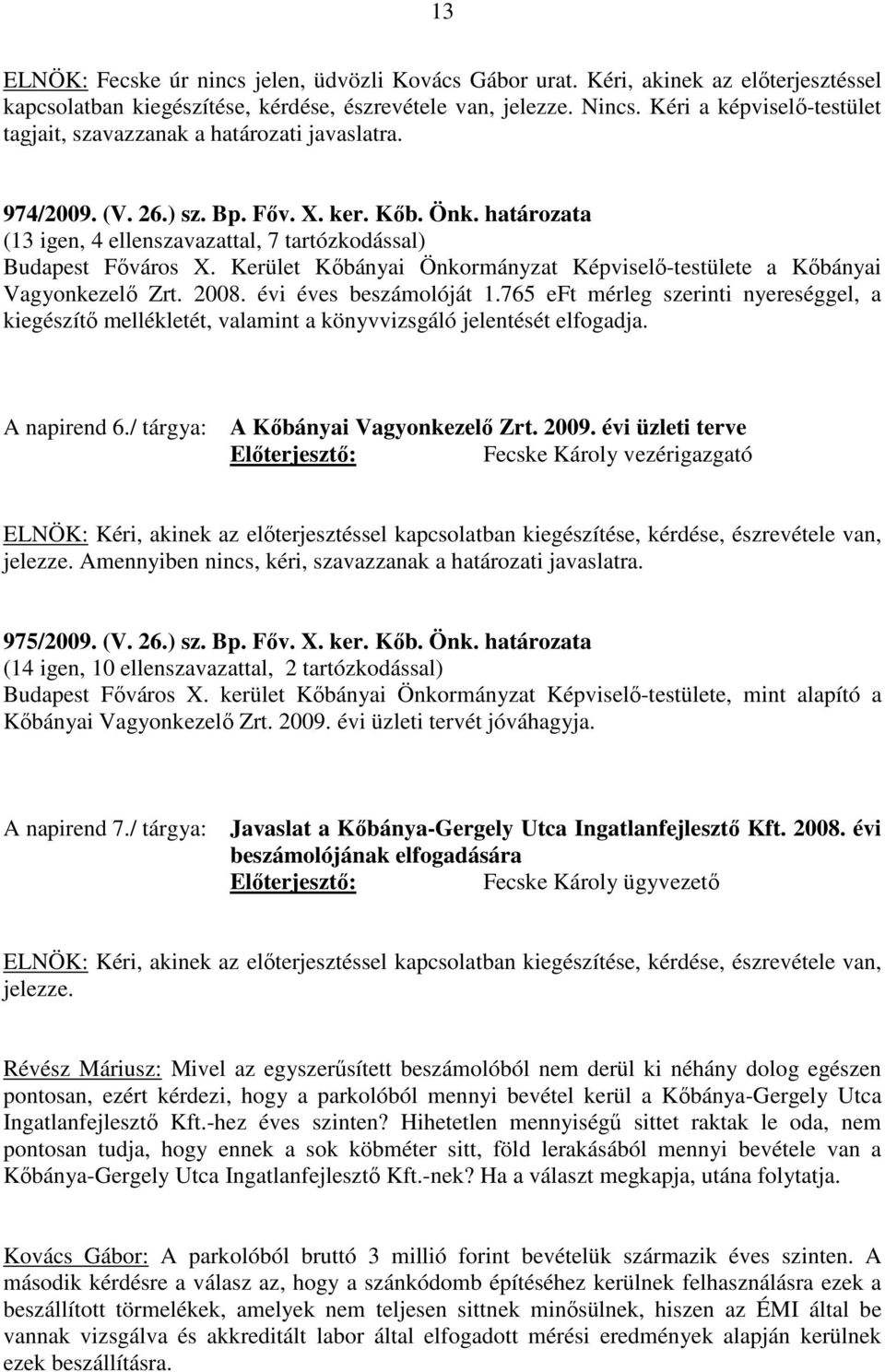 Kerület Kőbányai Önkormányzat Képviselő-testülete a Kőbányai Vagyonkezelő Zrt. 2008. évi éves beszámolóját 1.