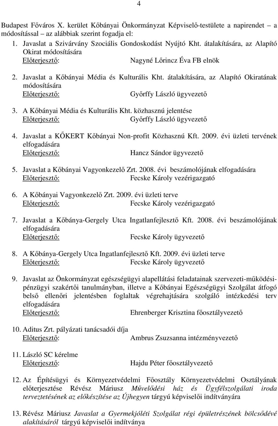 A Kőbányai Média és Kulturális Kht. közhasznú jelentése Győrffy László ügyvezető 4. Javaslat a KŐKERT Kőbányai Non-profit Közhasznú Kft. 2009.