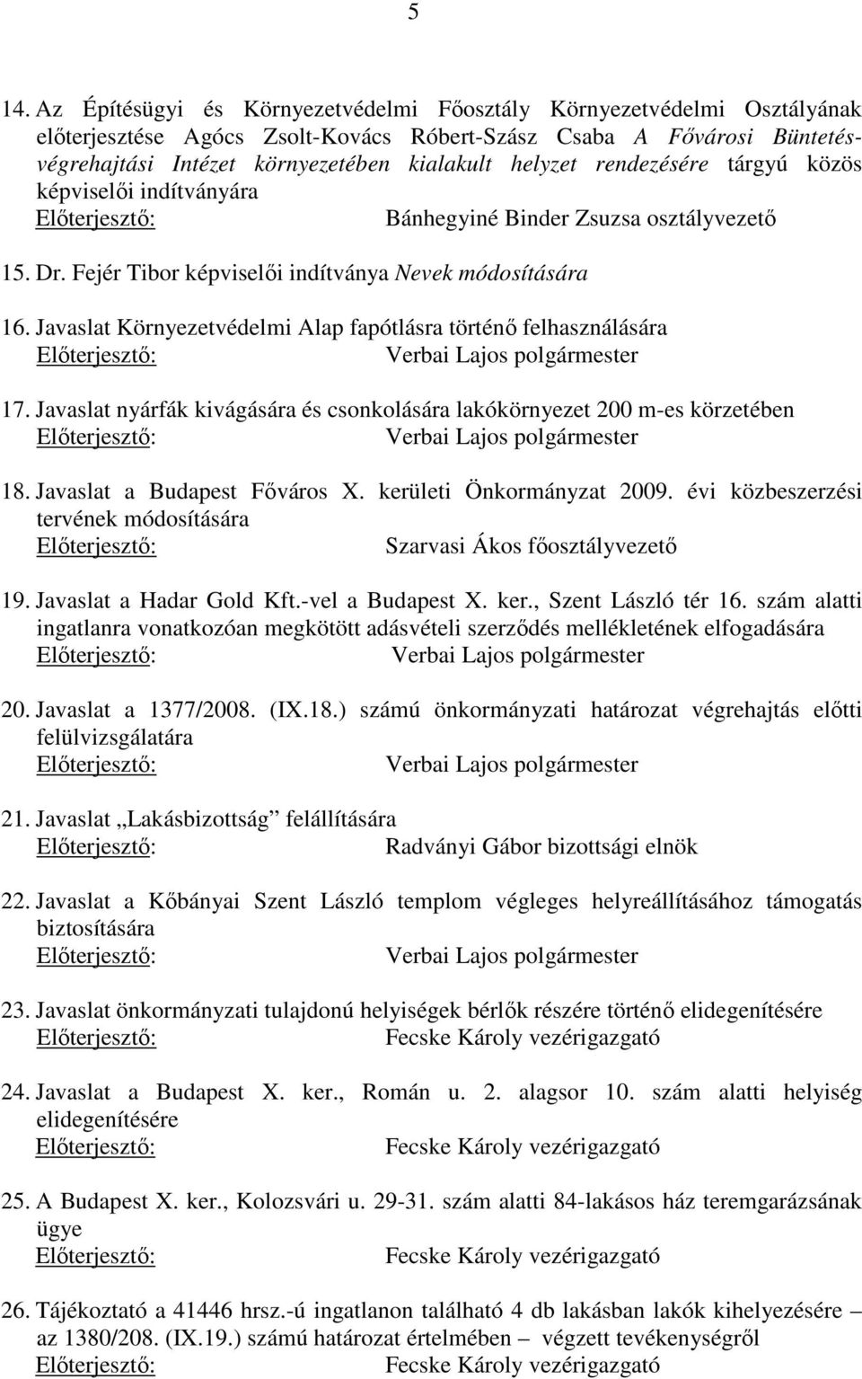 Javaslat Környezetvédelmi Alap fapótlásra történő felhasználására 17. Javaslat nyárfák kivágására és csonkolására lakókörnyezet 200 m-es körzetében 18. Javaslat a Budapest Főváros X.