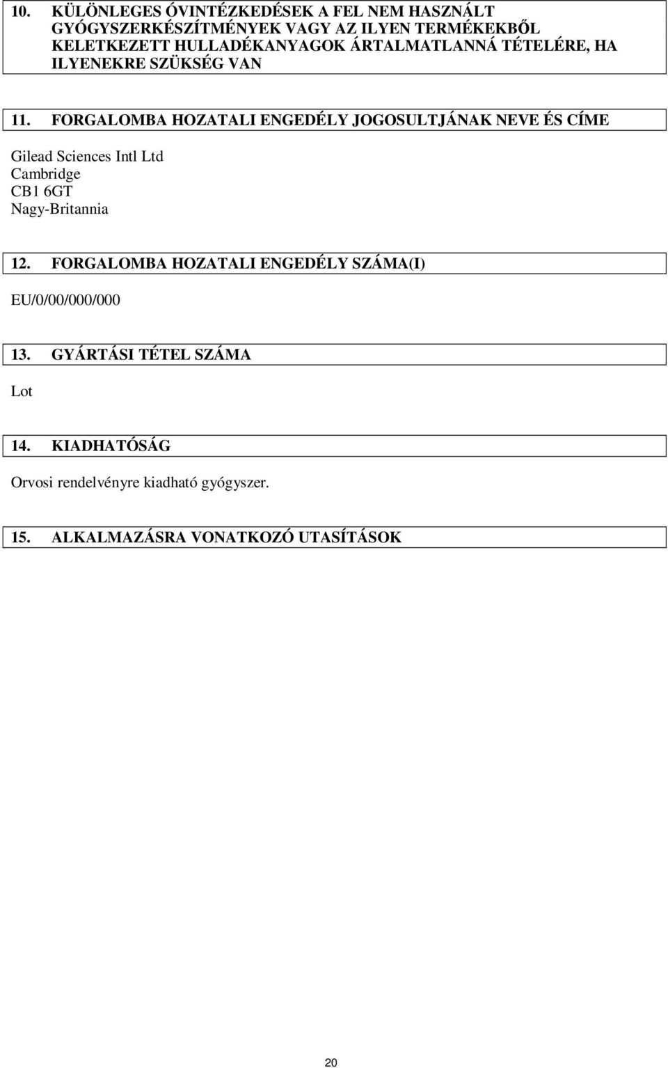 FORGALOMBA HOZATALI ENGEDÉLY JOGOSULTJÁNAK NEVE ÉS CÍME Gilead Sciences Intl Ltd Cambridge CB1 6GT Nagy-Britannia 12.