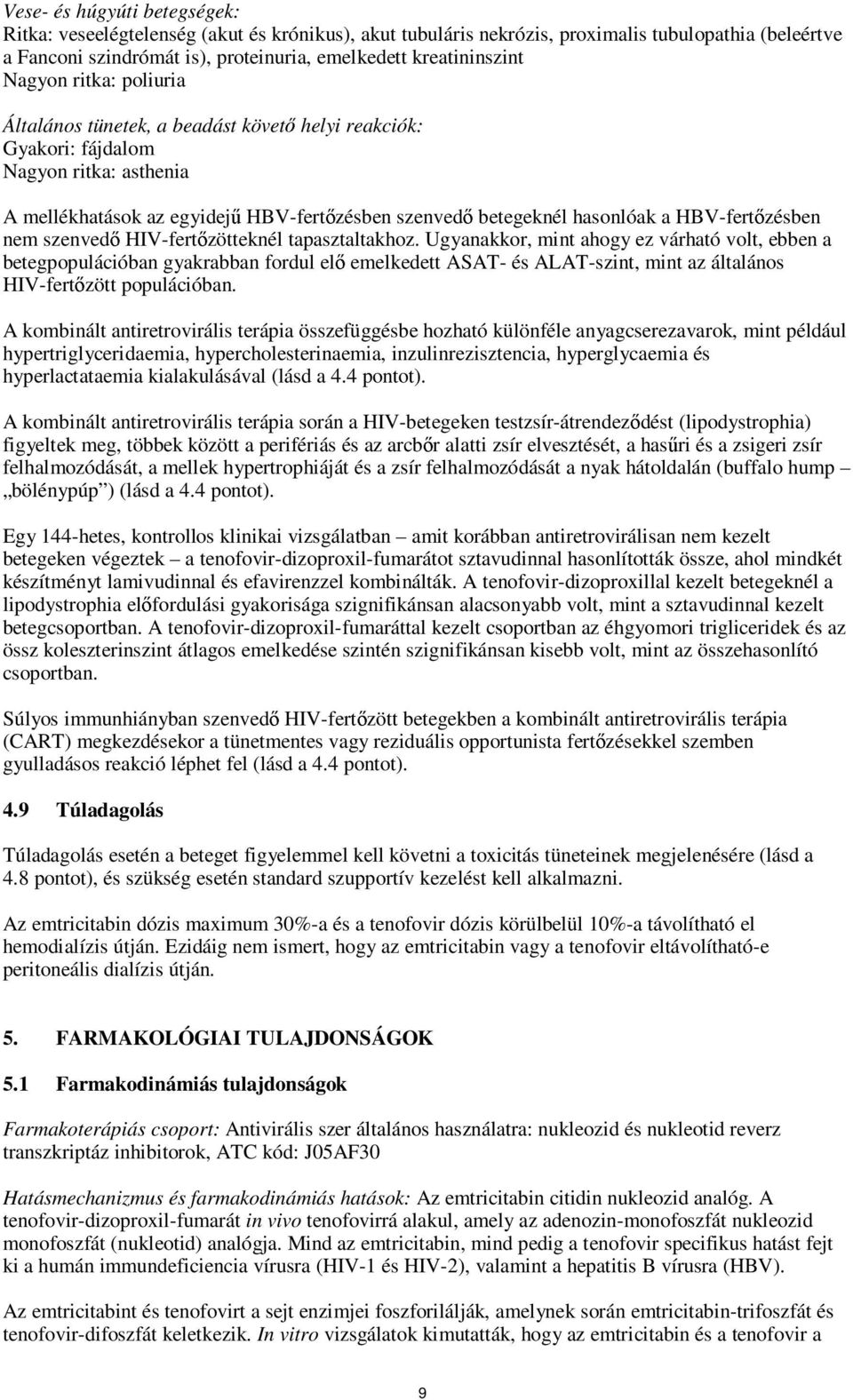 HBV-fertőzésben nem szenvedő HIV-fertőzötteknél tapasztaltakhoz.