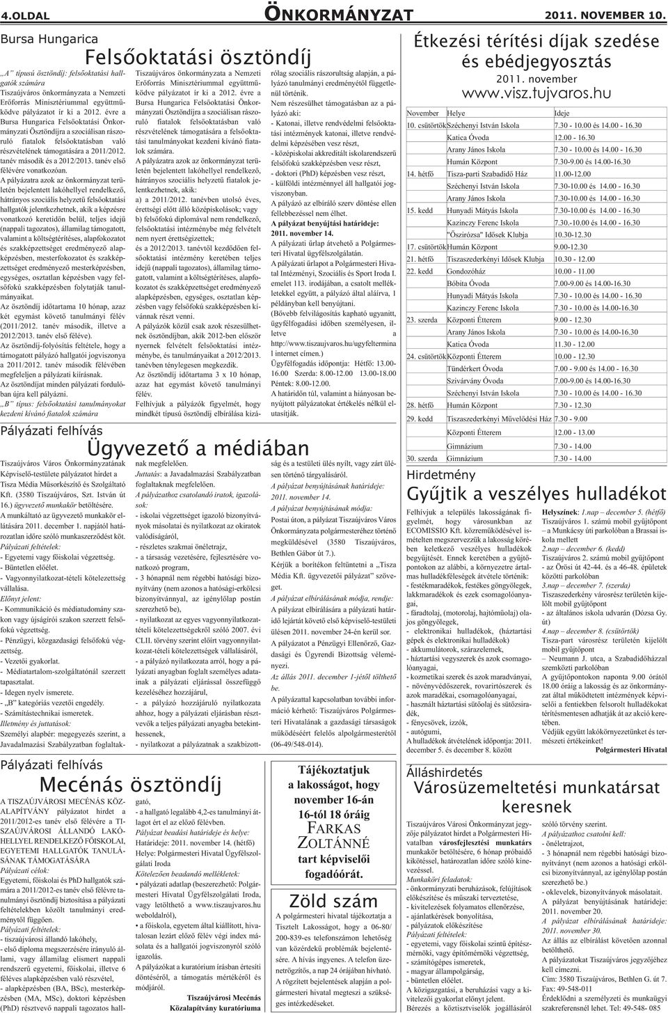 évre a Bursa Hungarica Felsőoktatási Önkormányzati Ösztöndíjra a szociálisan rászoruló fiatalok felsőoktatásban való részvételének támogatására a 2011/2012. tanév második és a 2012/2013.