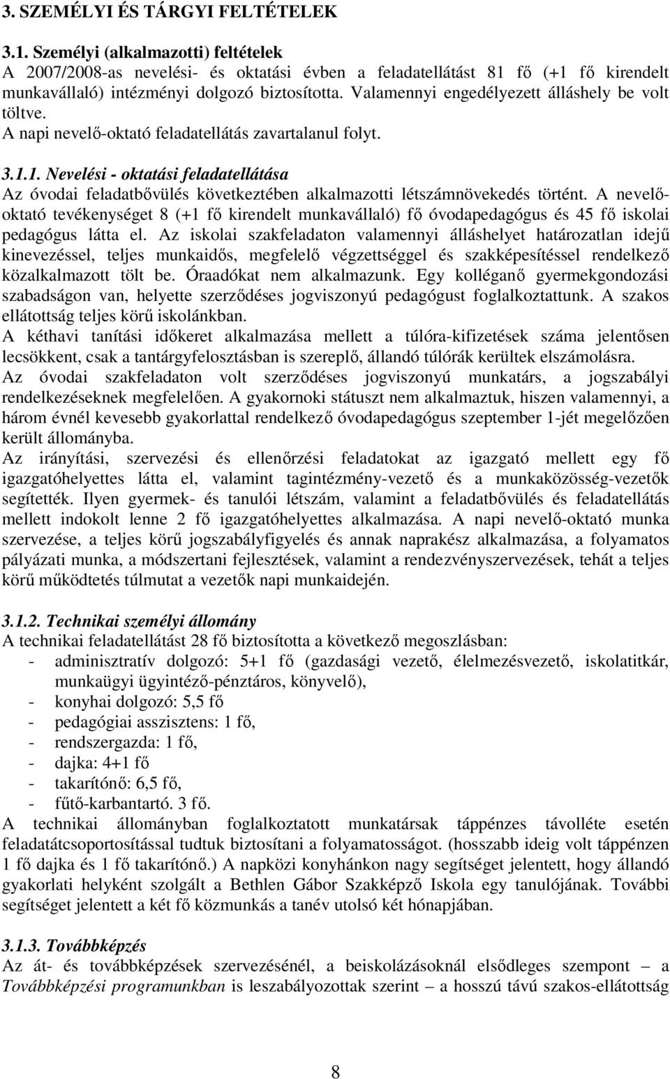 Valamennyi engedélyezett álláshely be volt töltve. A napi nevelı-oktató feladatellátás zavartalanul folyt. 3.1.