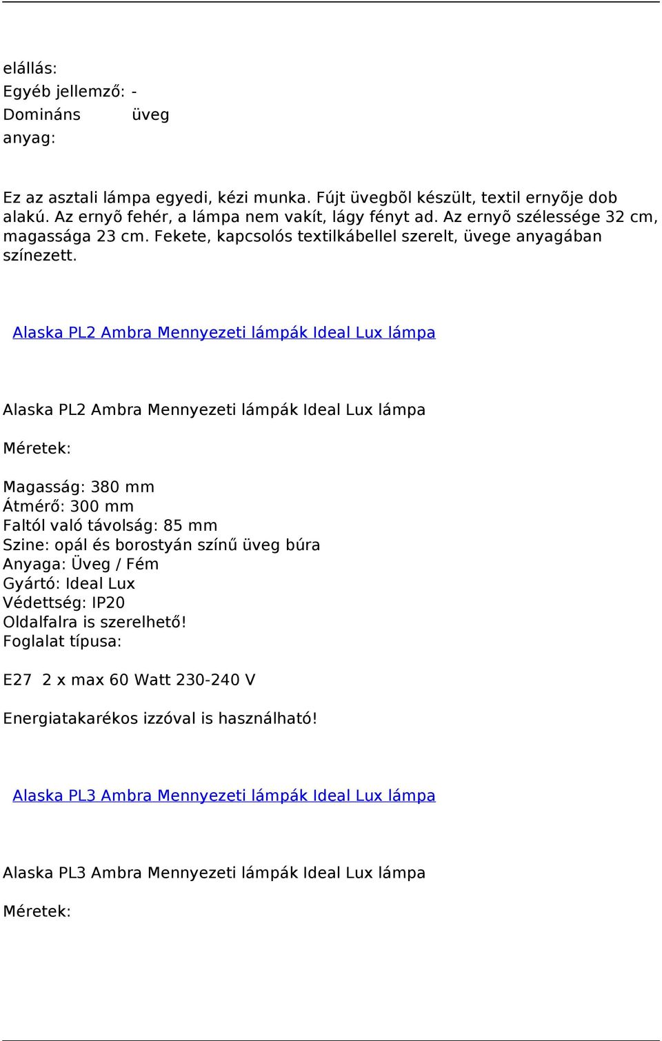 Alaska PL2 Ambra Mennyezeti lámpák Ideal Lux lámpa Alaska PL2 Ambra Mennyezeti lámpák Ideal Lux lámpa Méretek: Magasság: 380 mm Átmérő: 300 mm Faltól való távolság: 85 mm Szine: opál és