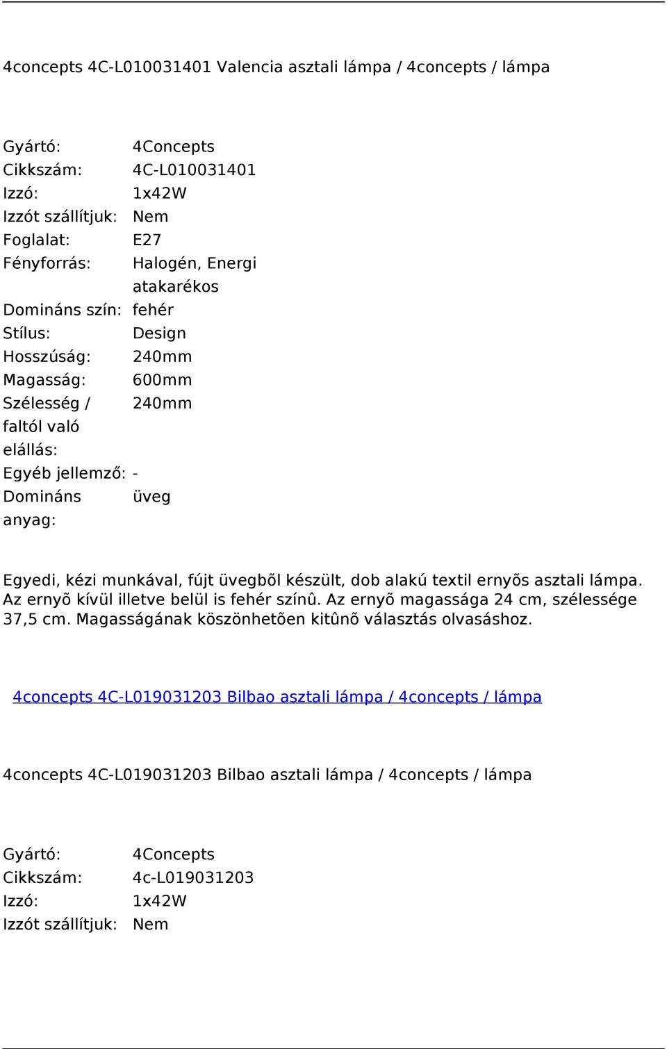 asztali lámpa. Az ernyõ kívül illetve belül is fehér színû. Az ernyõ magassága 24 cm, szélessége 37,5 cm. Magasságának köszönhetõen kitûnõ választás olvasáshoz.