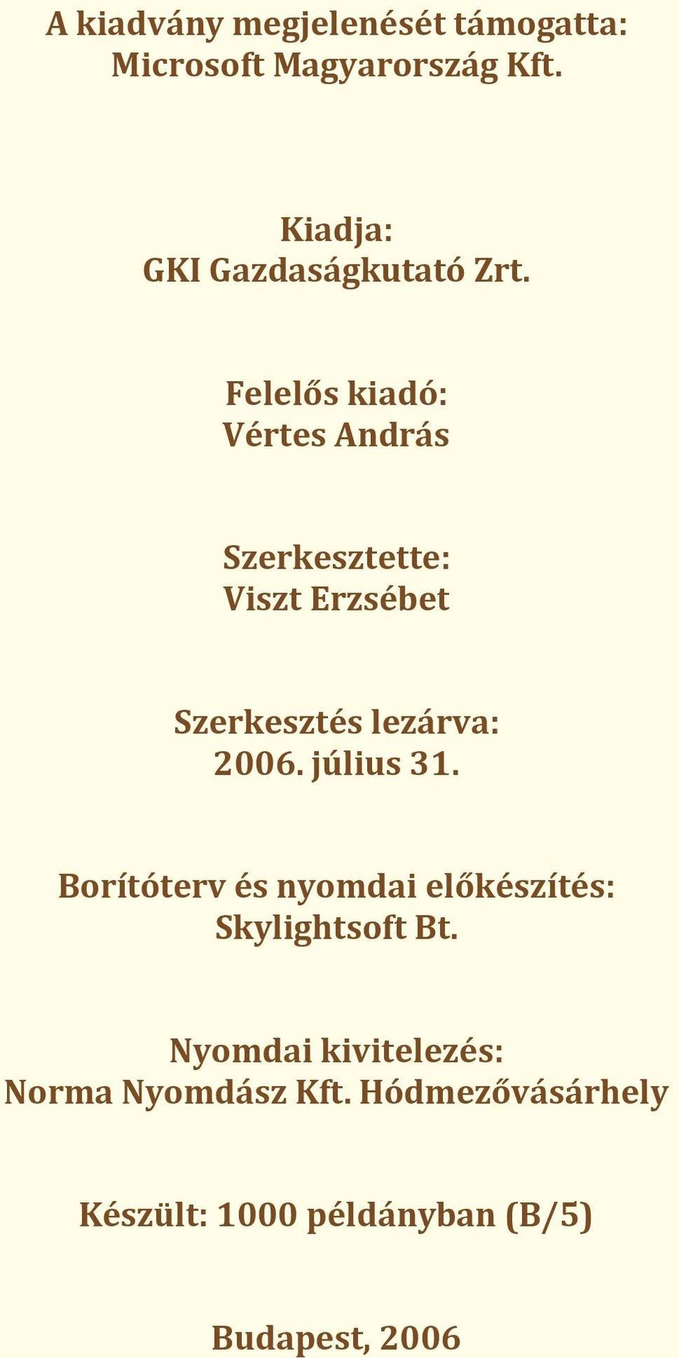 Felelős kiadó: Vértes András Szerkesztette: Viszt Erzsébet Szerkesztés lezárva: 2006.