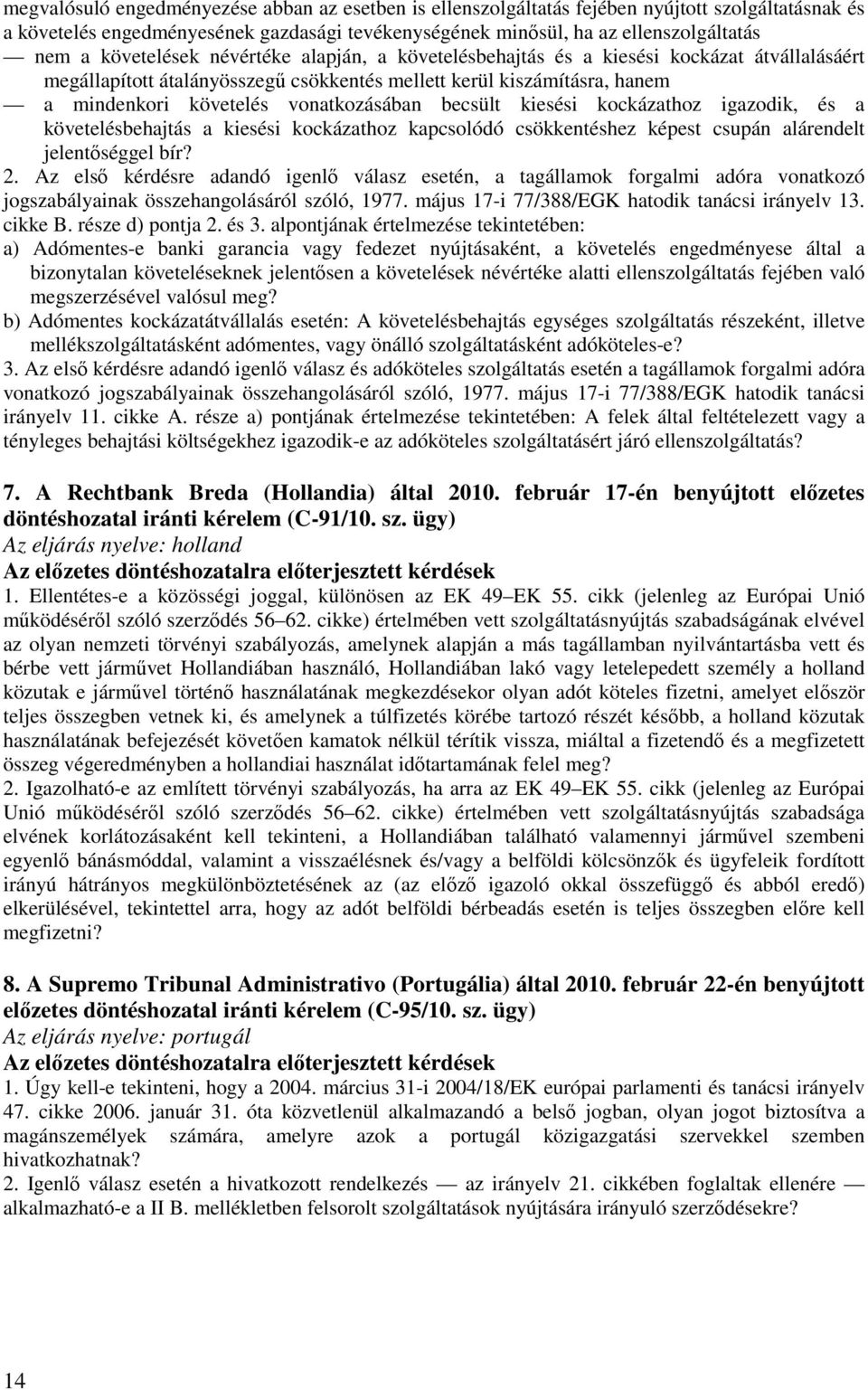 becsült kiesési kockázathoz igazodik, és a követelésbehajtás a kiesési kockázathoz kapcsolódó csökkentéshez képest csupán alárendelt jelentőséggel bír? 2.