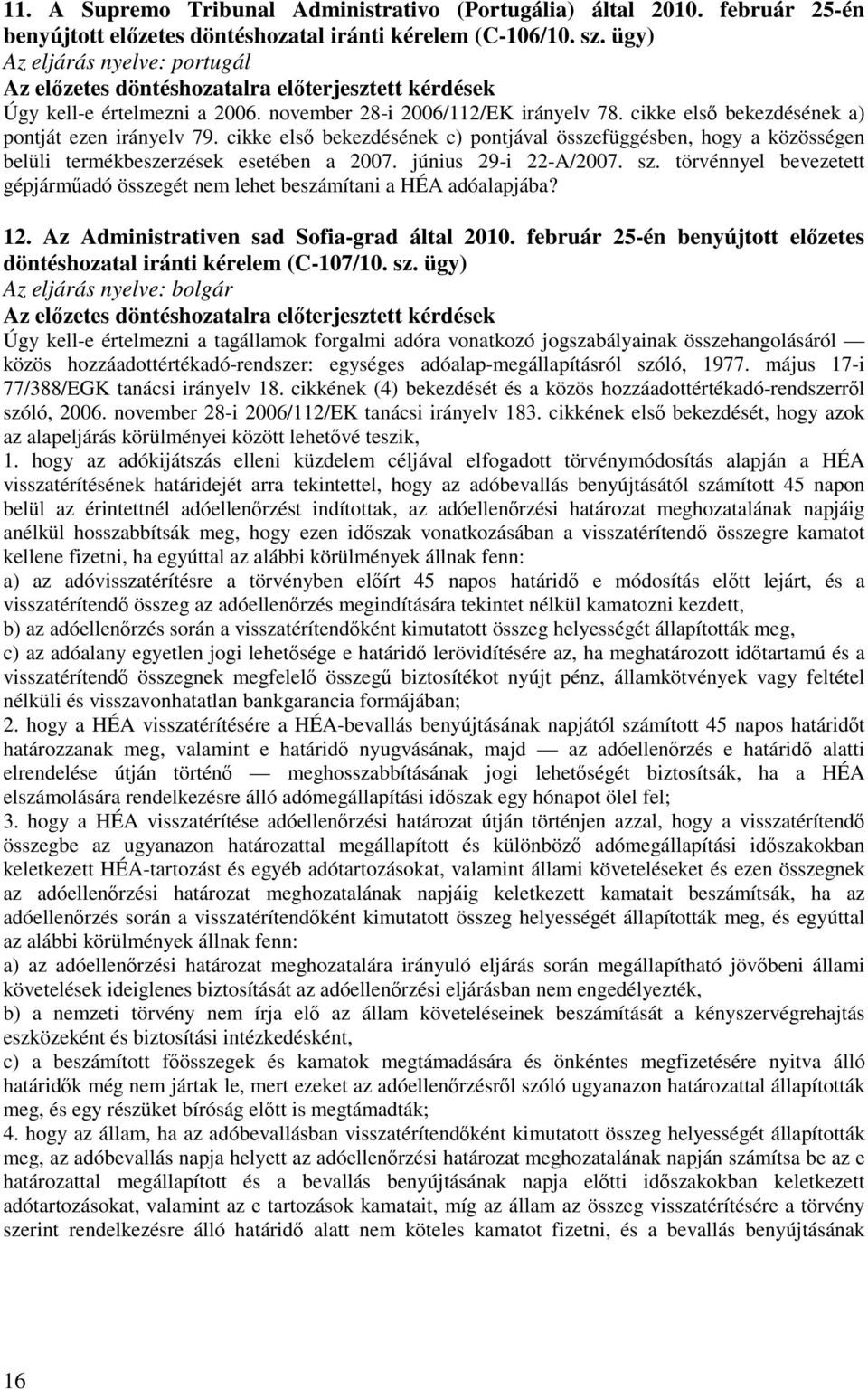 cikke első bekezdésének c) pontjával összefüggésben, hogy a közösségen belüli termékbeszerzések esetében a 2007. június 29-i 22-A/2007. sz.