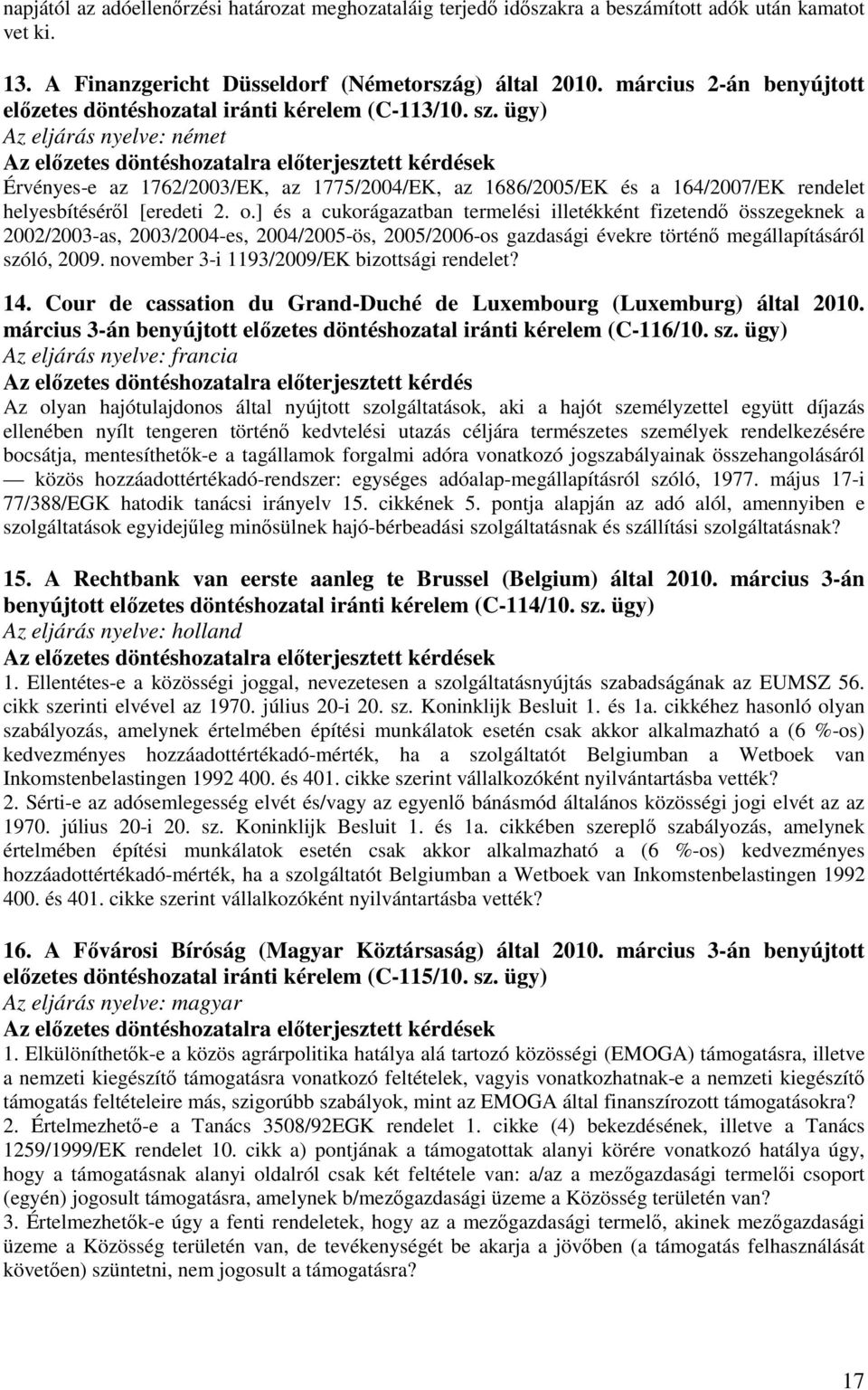 ügy) Az eljárás nyelve: német Érvényes-e az 1762/2003/EK, az 1775/2004/EK, az 1686/2005/EK és a 164/2007/EK rendelet helyesbítéséről [eredeti 2. o.