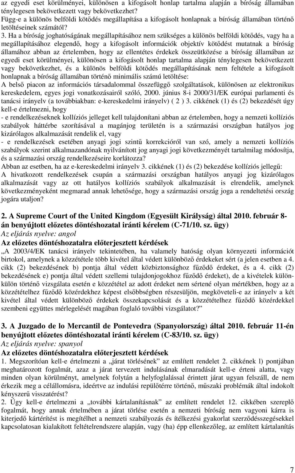 Ha a bíróság joghatóságának megállapításához nem szükséges a különös belföldi kötődés, vagy ha a megállapításához elegendő, hogy a kifogásolt információk objektív kötődést mutatnak a bíróság