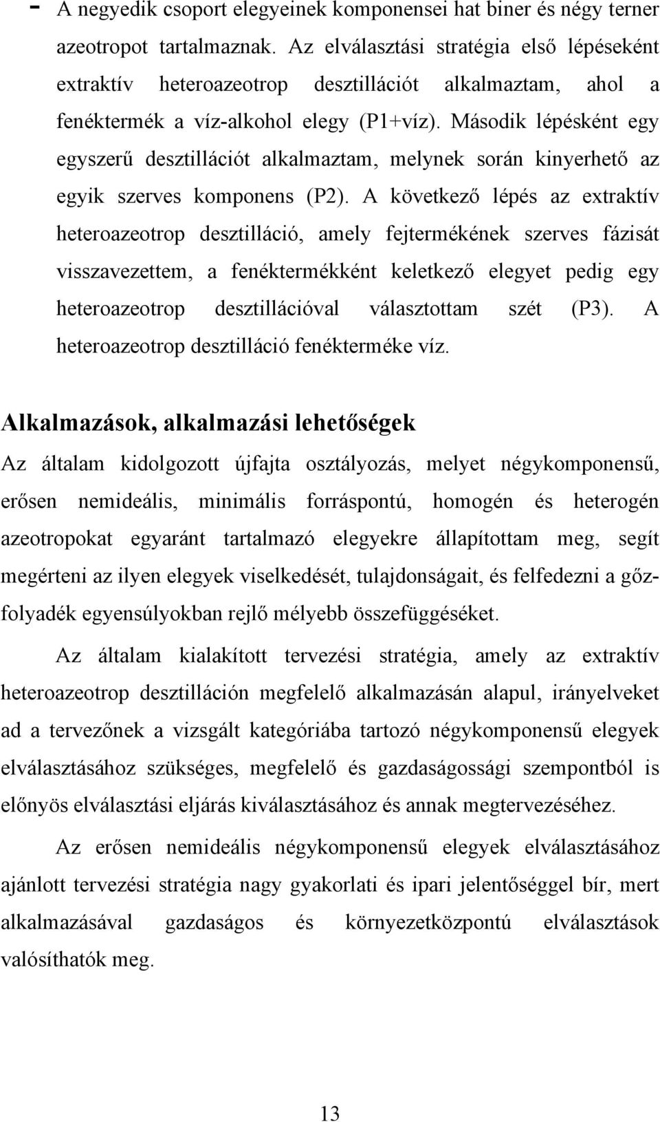 Második lépésként egy egyszerű desztillációt alkalmaztam, melynek során kinyerhető az egyik szerves komponens (P2).