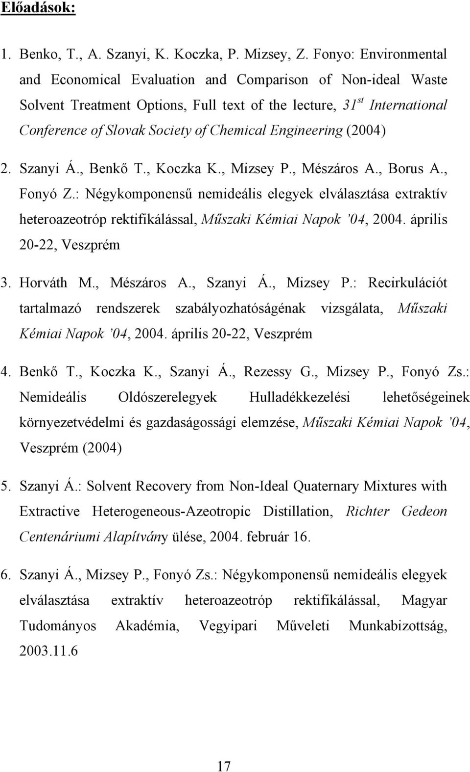 Engineering (2004) 2. Szanyi Á., Benkő T., Koczka K., Mizsey P., Mészáros A., Borus A., Fonyó Z.
