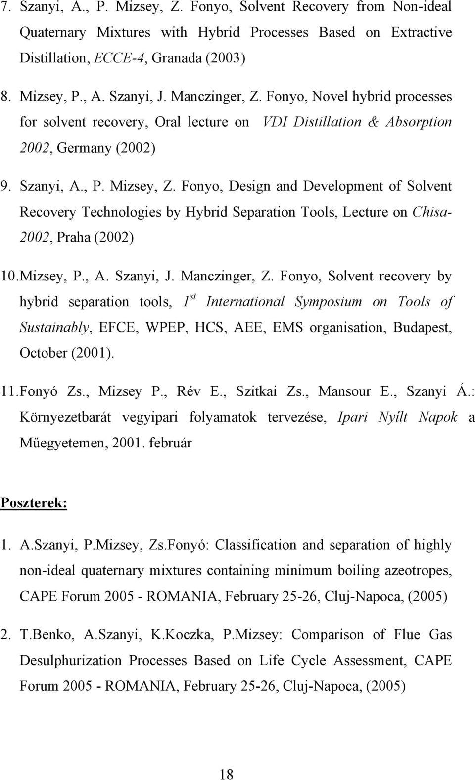 Fonyo, Design and Development of Solvent Recovery Technologies by Hybrid Separation Tools, Lecture on Chisa- 2002, Praha (2002) 10. Mizsey, P., A. Szanyi, J. Manczinger, Z.