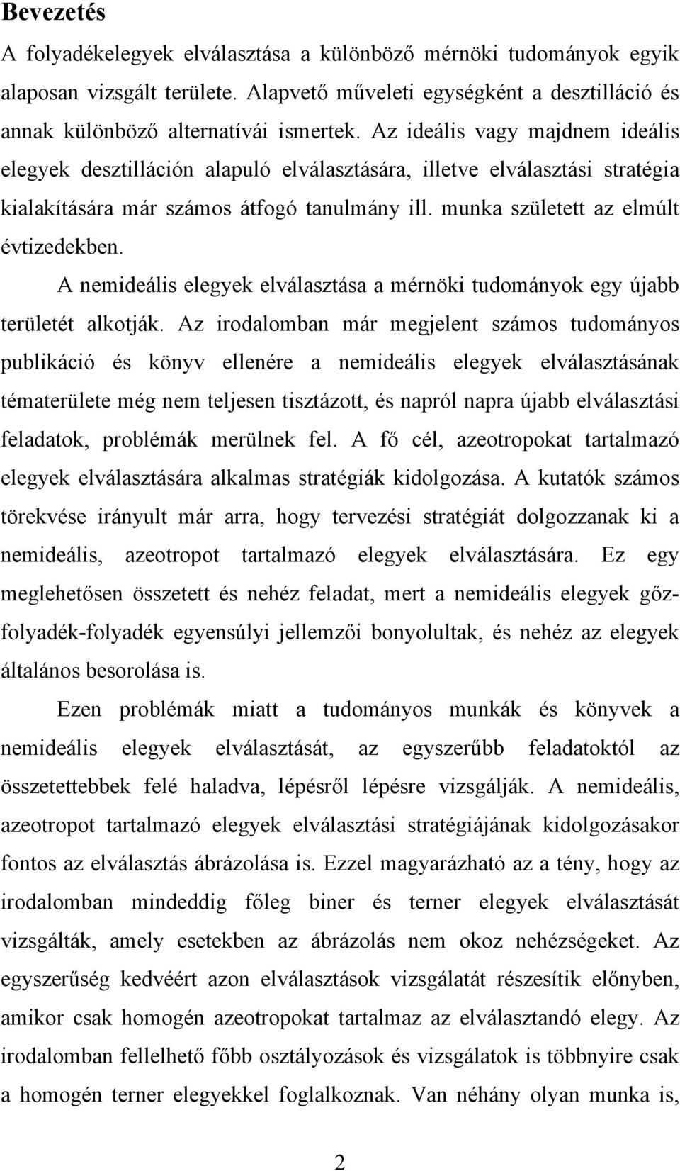 A nemideális elegyek elválasztása a mérnöki tudományok egy újabb területét alkotják.