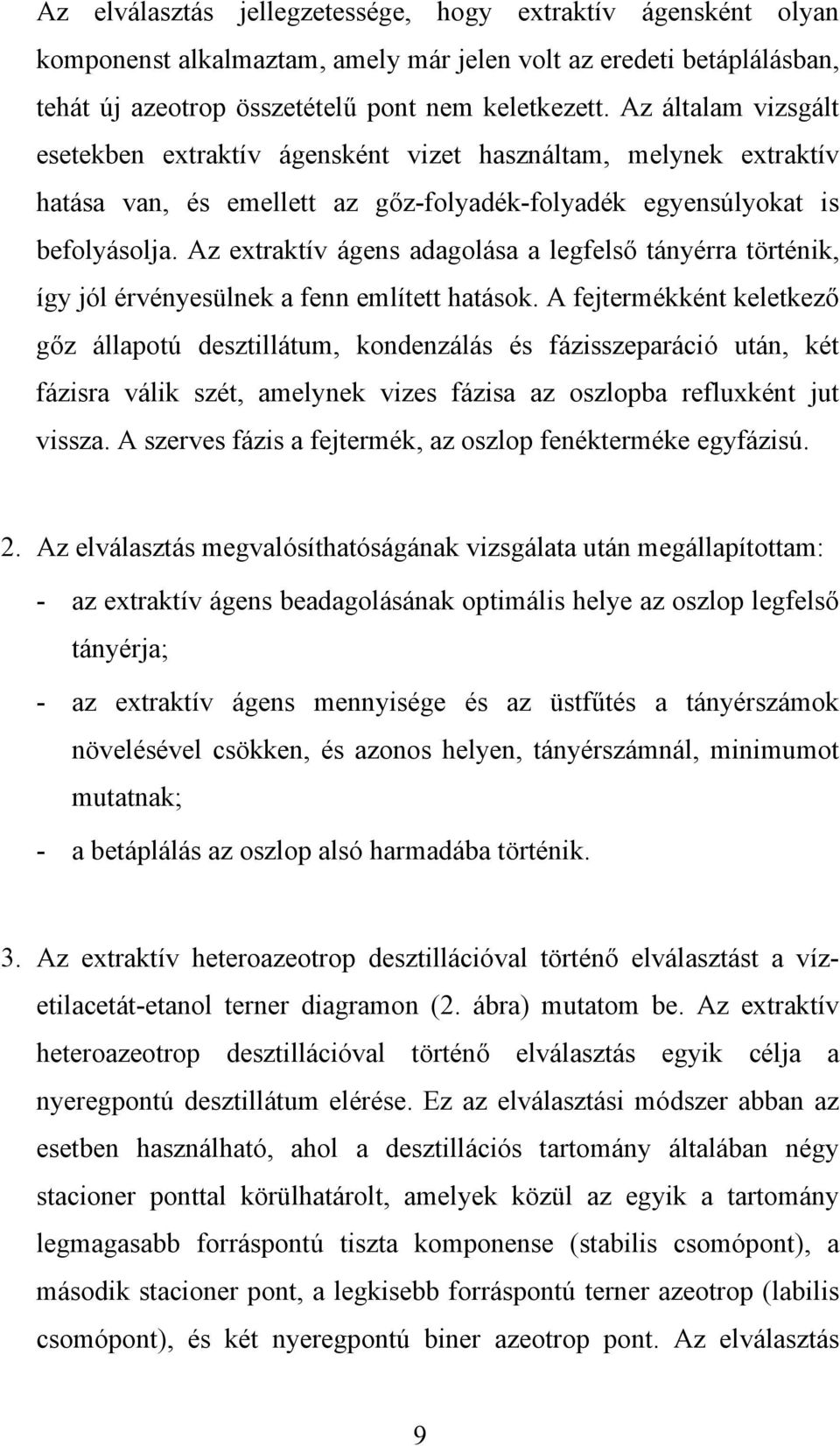 Az extraktív ágens adagolása a legfelső tányérra történik, így jól érvényesülnek a fenn említett hatások.