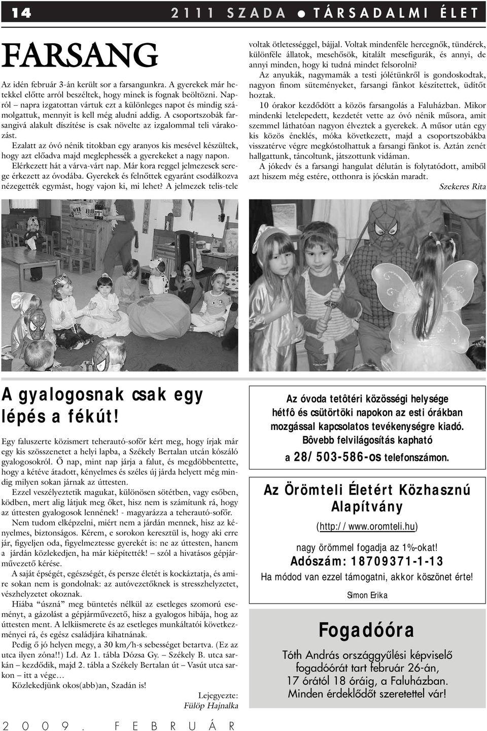 A csoportszobák farsangivá alakult díszítése is csak növelte az izgalommal teli várakozást.