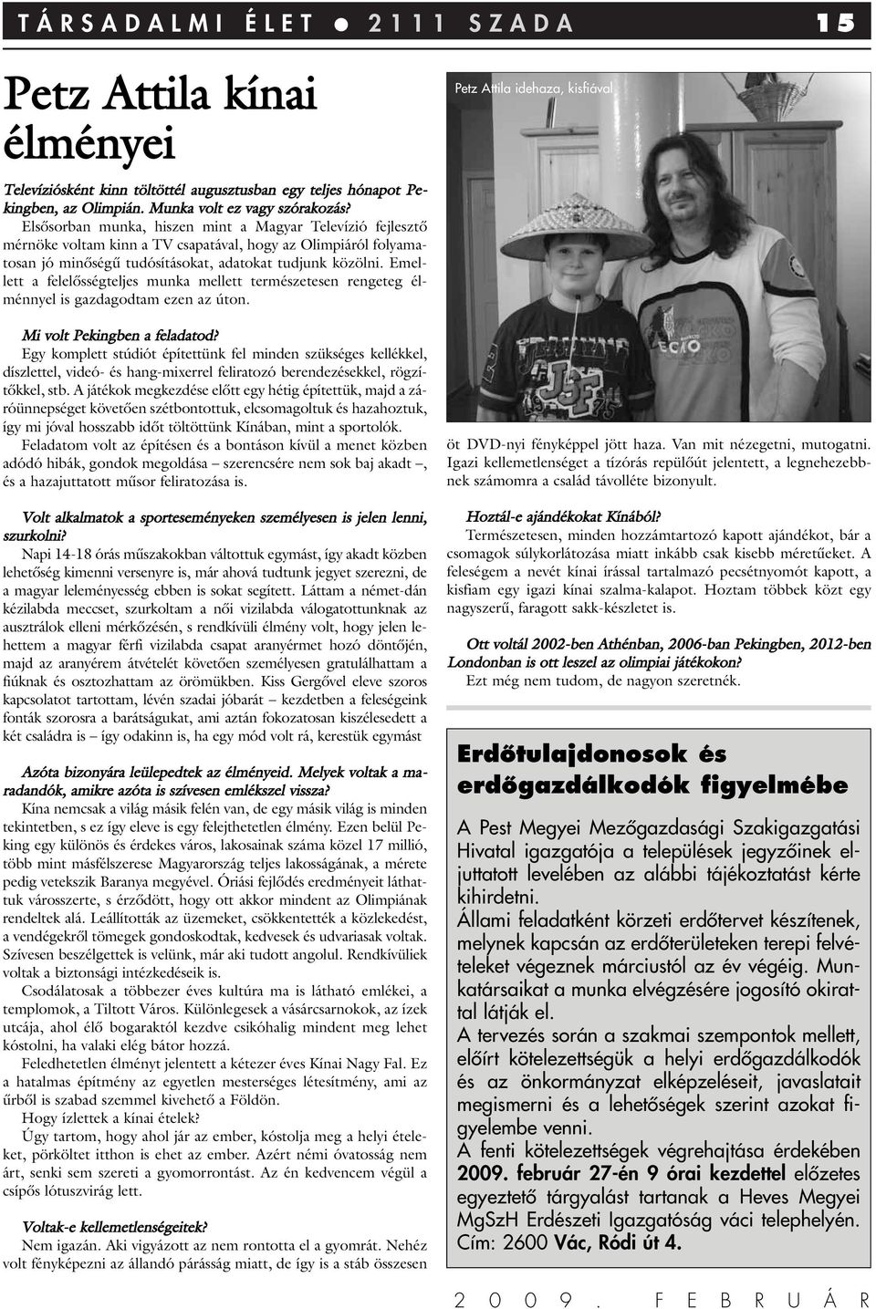 Emellett a felelôsségteljes munka mellett természetesen rengeteg élménnyel is gazdagodtam ezen az úton. Mi volt Pekingben a feladatod?
