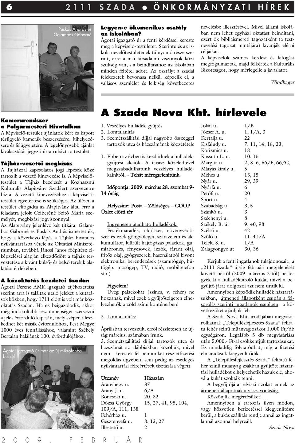 Az osztályt a szadai felekezetek bevonása nélkül képzelik el, a vallásos szemlélet és lelkiség következetes nevelésbe illesztésével.