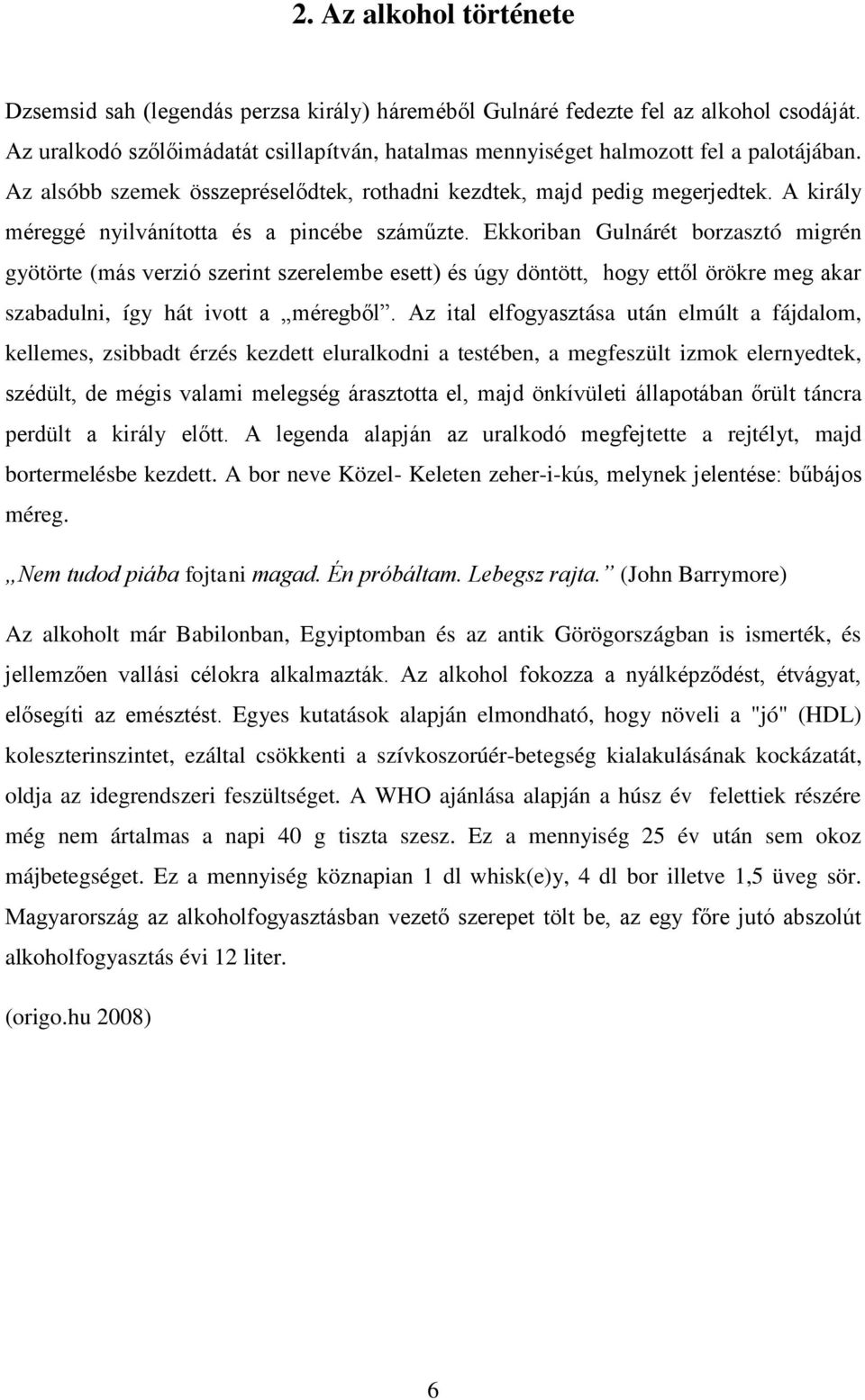 A király méreggé nyilvánította és a pincébe száműzte.