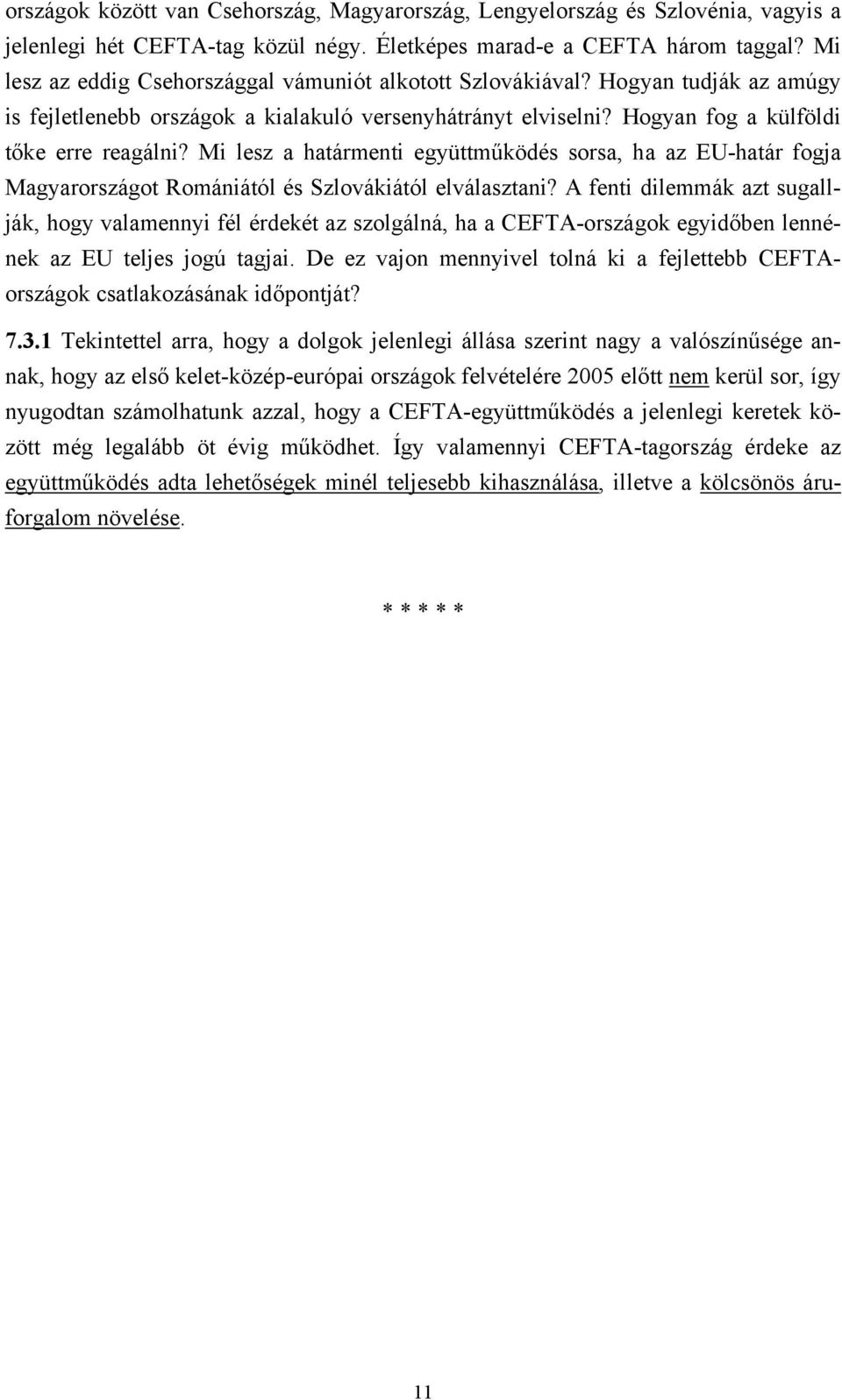 Mi lesz a határmenti együttműködés sorsa, ha az EU-határ fogja Magyarországot Romániától és Szlovákiától elválasztani?