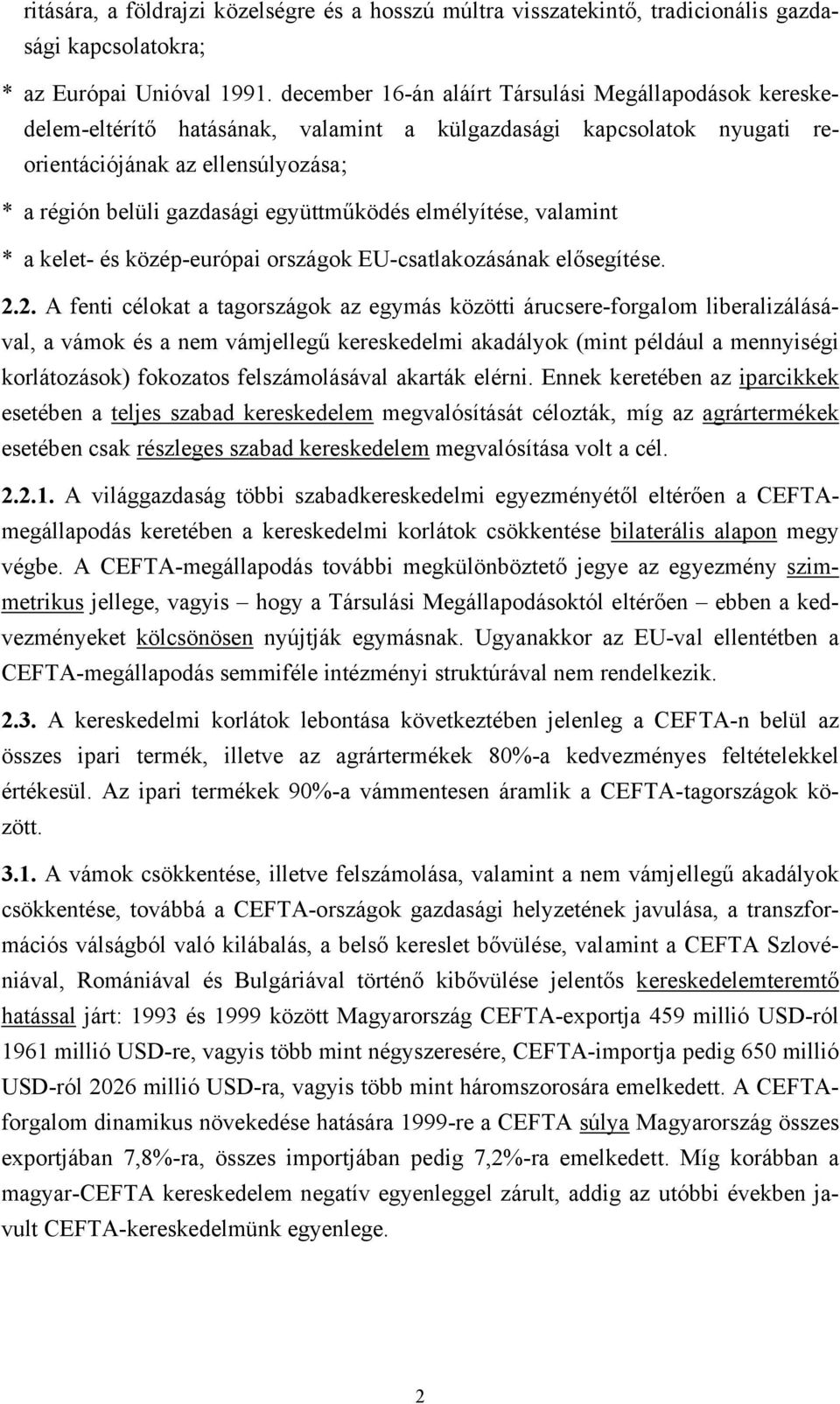 együttműködés elmélyítése, valamint * a kelet- és közép-európai országok EU-csatlakozásának elősegítése. 2.