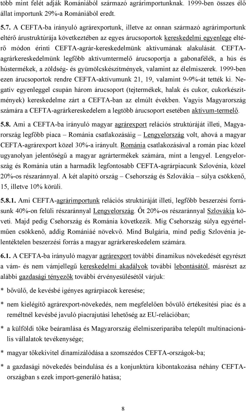 CEFTA-agrár-kereskedelmünk aktívumának alakulását.