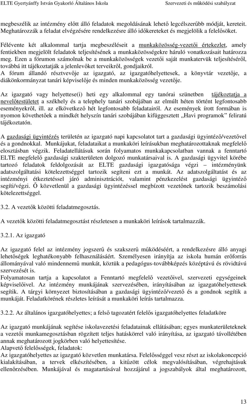 Ezen a fórumon számolnak be a munkaközösségek vezetői saját munkatervük teljesítéséről, továbbá itt tájékoztatják a jelenlevőket terveikről, gondjaikról.