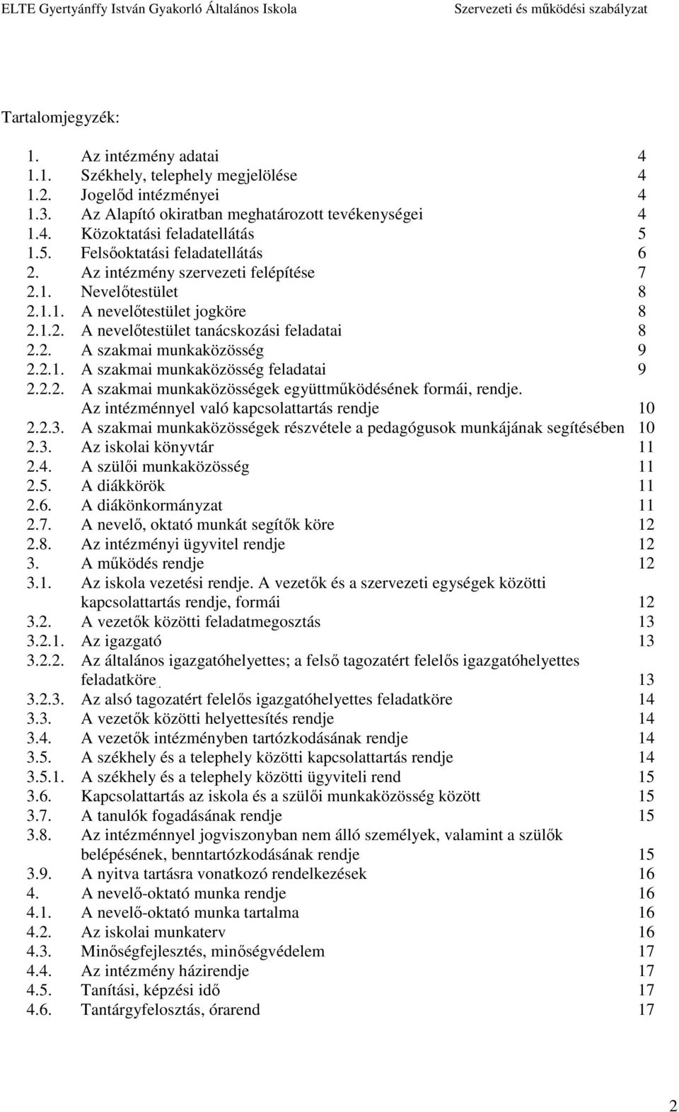 2.1. A szakmai munkaközösség feladatai 9 2.2.2. A szakmai munkaközösségek együttműködésének formái, rendje. Az intézménnyel való kapcsolattartás rendje 10 2.2.3.