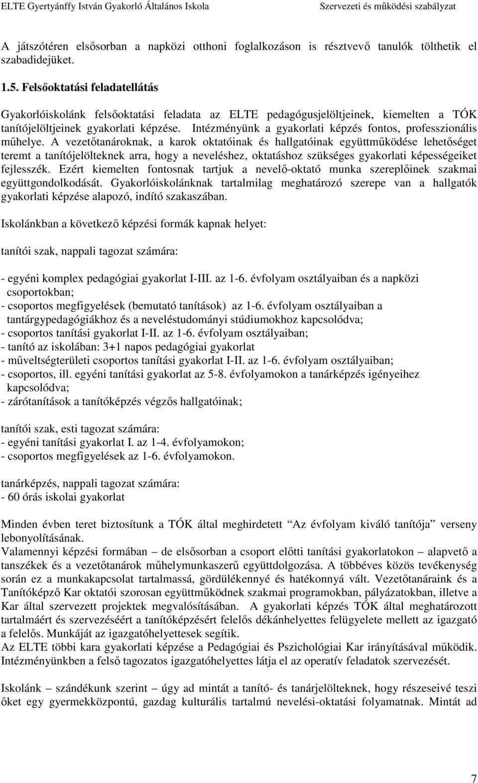 Intézményünk a gyakorlati képzés fontos, professzionális műhelye.