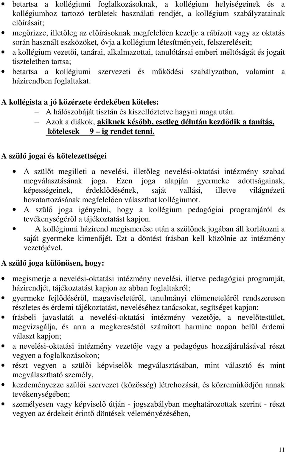 és jogait tiszteletben tartsa; betartsa a kollégiumi szervezeti és működési szabályzatban, valamint a házirendben foglaltakat.