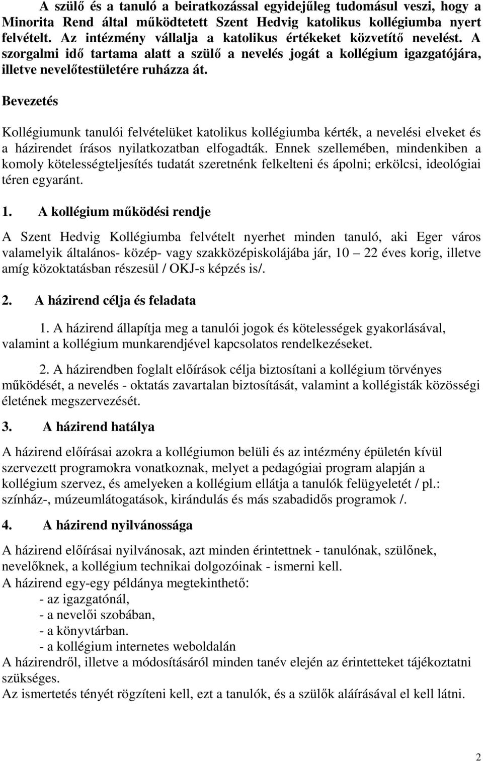 Bevezetés Kollégiumunk tanulói felvételüket katolikus kollégiumba kérték, a nevelési elveket és a házirendet írásos nyilatkozatban elfogadták.