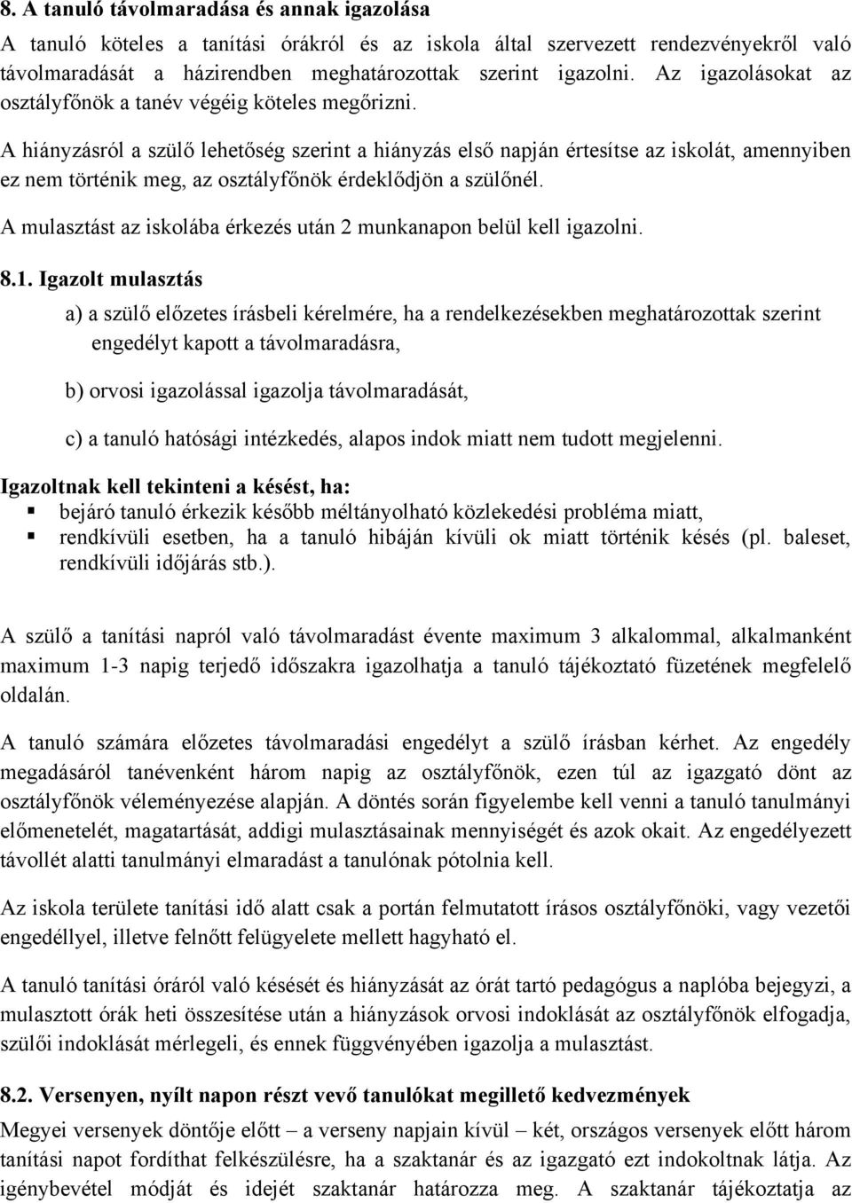 A hiányzásról a szülő lehetőség szerint a hiányzás első napján értesítse az iskolát, amennyiben ez nem történik meg, az osztályfőnök érdeklődjön a szülőnél.