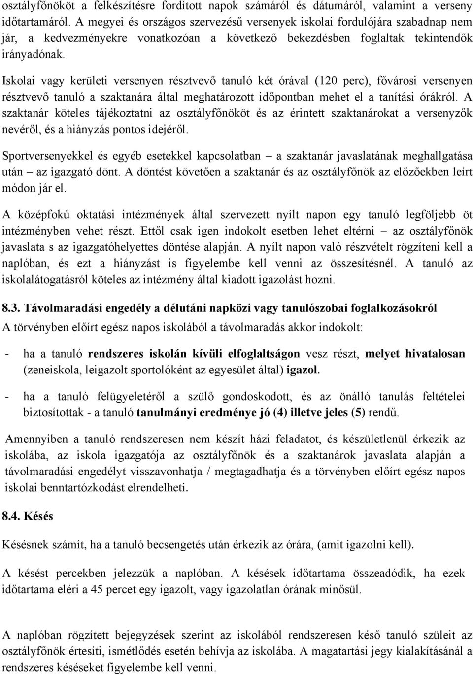 Iskolai vagy kerületi versenyen résztvevő tanuló két órával (120 perc), fővárosi versenyen résztvevő tanuló a szaktanára által meghatározott időpontban mehet el a tanítási órákról.