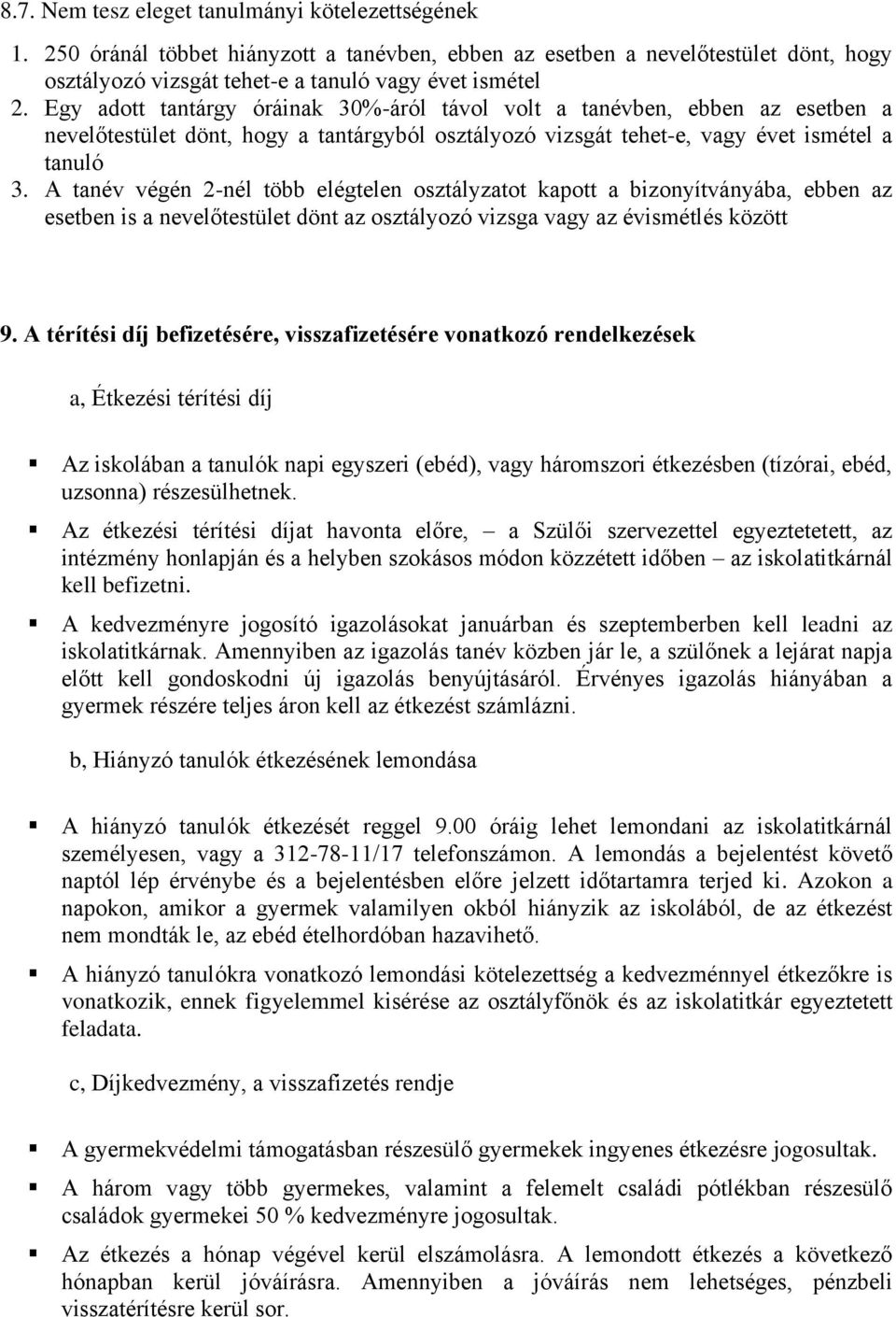 A tanév végén 2-nél több elégtelen osztályzatot kapott a bizonyítványába, ebben az esetben is a nevelőtestület dönt az osztályozó vizsga vagy az évismétlés között 9.