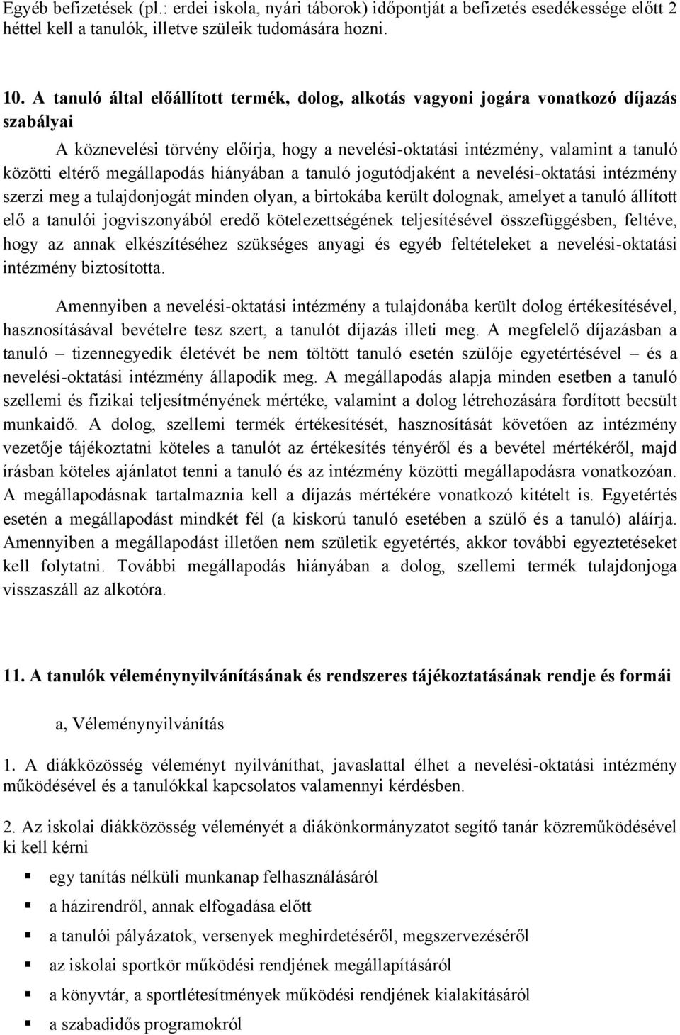 megállapodás hiányában a tanuló jogutódjaként a nevelési-oktatási intézmény szerzi meg a tulajdonjogát minden olyan, a birtokába került dolognak, amelyet a tanuló állított elő a tanulói