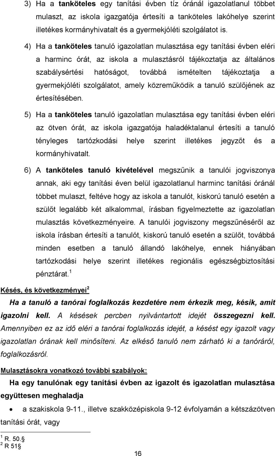 a gyermekjóléti szolgálatot, amely közreműködik a tanuló szülőjének az értesítésében.