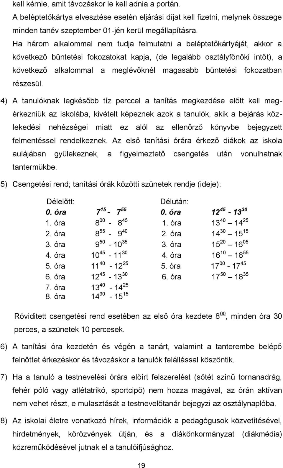 büntetési fokozatban részesül.