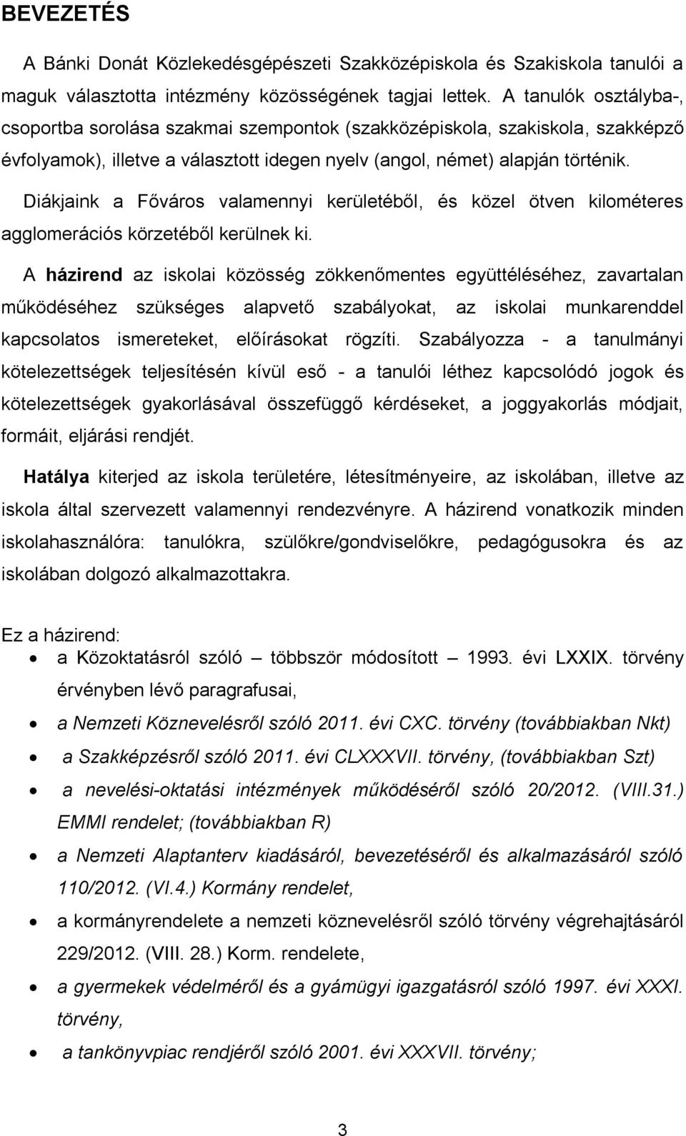 Diákjaink a Főváros valamennyi kerületéből, és közel ötven kilométeres agglomerációs körzetéből kerülnek ki.