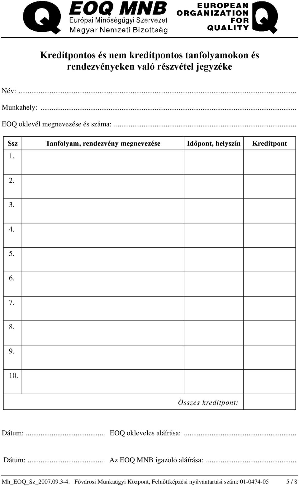 3. 4. 5. 6. 7. 8. 9. 10. Összes kreditpont: Dátum:... EOQ okleveles aláírása:... Dátum:... Az EOQ MNB igazoló aláírása:.