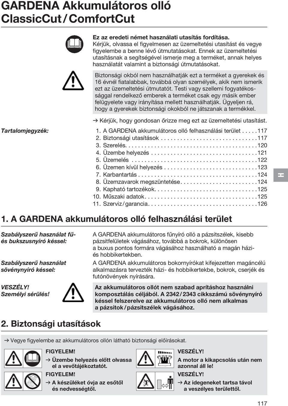 Ennek az üzemeltetési utasításnak a segítségével ismerje meg a terméket, annak helyes használatát valamint a biztonsági útmutatásokat.